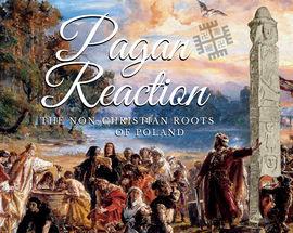 The 'Pagan Reaction' & the Non-Christian Roots of Poland