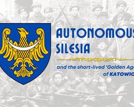 Autonomous Silesia & the Short-lived 'Golden Age' of Katowice