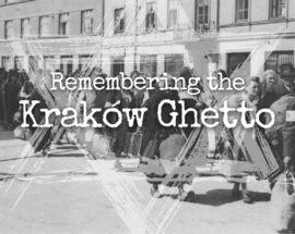 Remembering the Kraków Ghetto (March 1941 - March 1943)